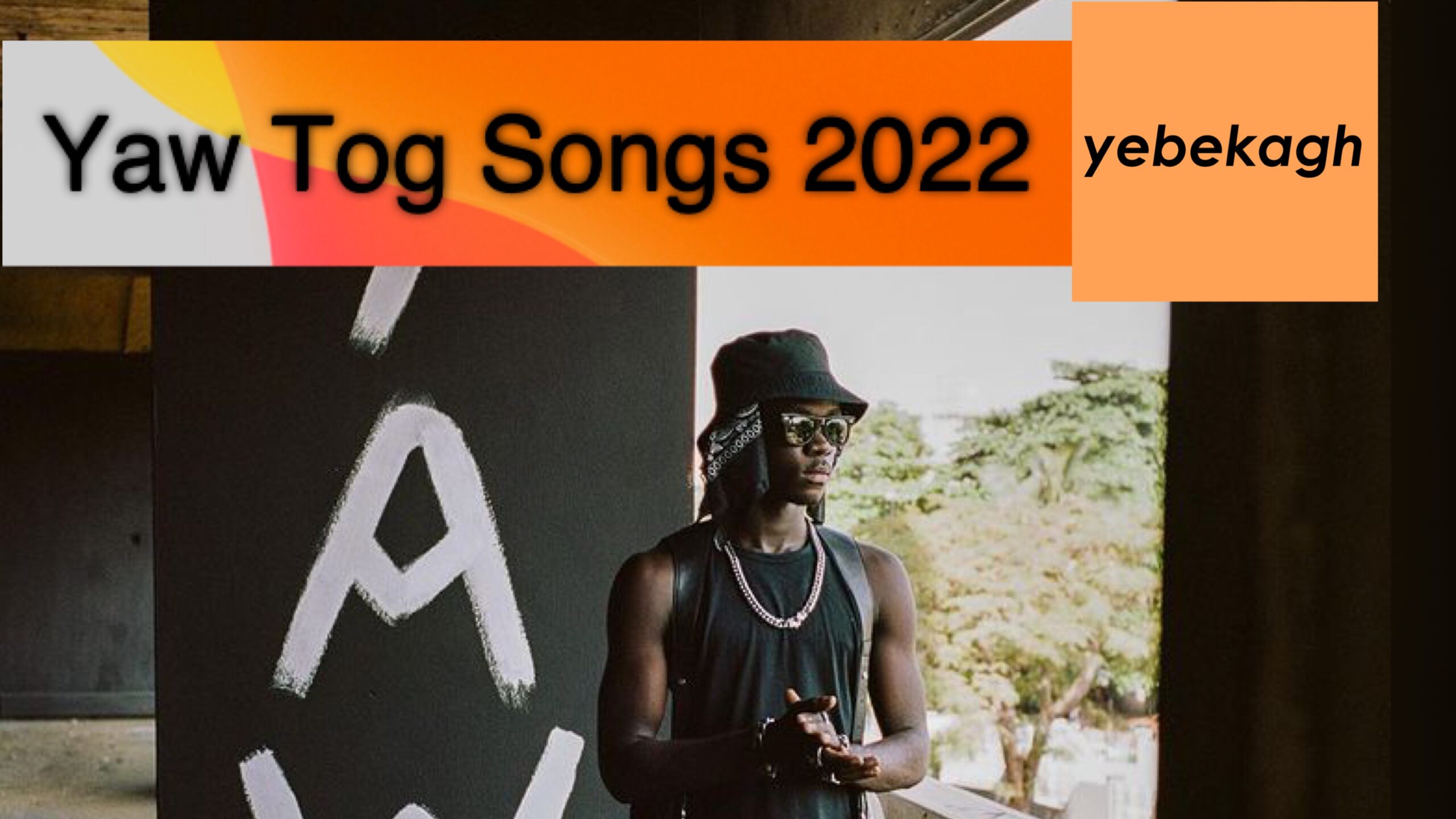 Full List of Yaw Tog Songs in 2022