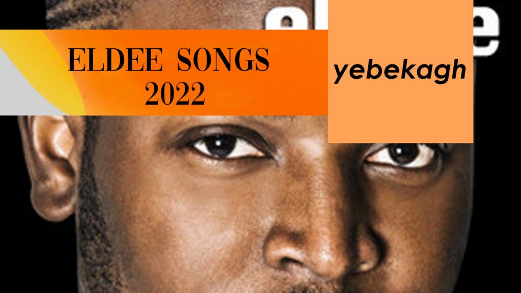 full-list-of-eldee-songs-in-2022-yebekagh